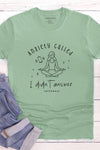 Anxiety called.....I didn’t answer T-Shirt Matcha