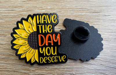"Have the Day You Deserve" - Pin Pins Selfawear 
