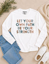 Let Your Own Path Be Your Strength Long Sleeve T-Shirt White