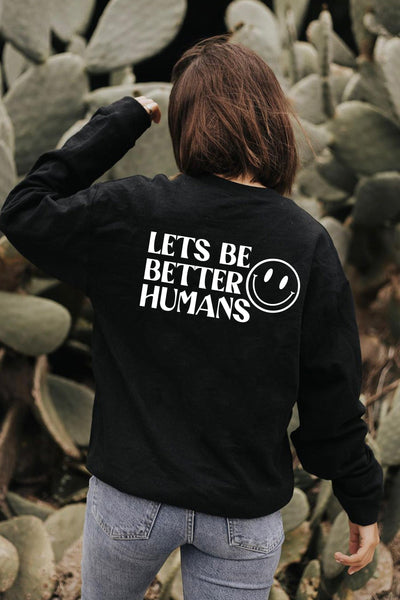 Let's Be Better Humans Sweatshirt Black Sweatshirt Selfawear 