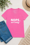 Nope Not Today V-Neck T-Shirt Pink