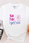 So Hot Right Now T-Shirt White