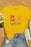 So Hot Right Now T-Shirt Yellow