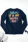 What If It All Works Out Long Sleeve T-Shirt Navy