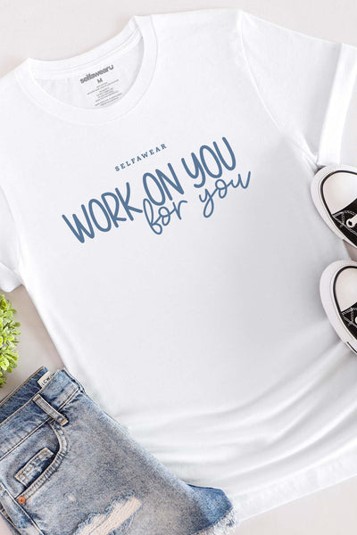 Work on You, For You T-Shirt White Shirts Selfawear 