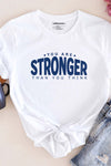 You Are Stronger Than You Think T-Shirt White