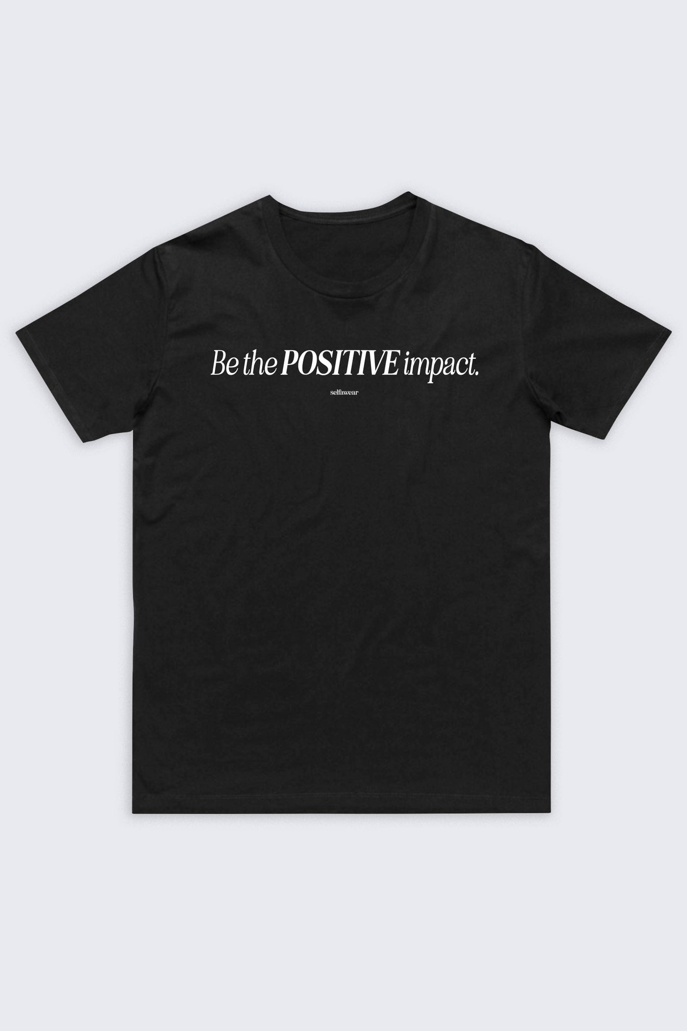 Be The Positive Impact T-Shirt Black Shirts Selfawear 